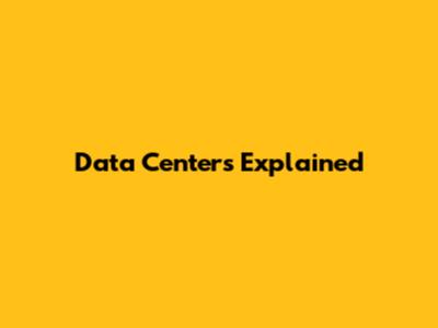 Data Centers Explained