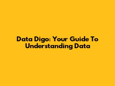 Data Digo: Your Guide To Understanding Data