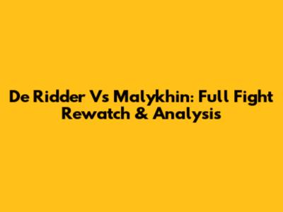 De Ridder Vs Malykhin: Full Fight Rewatch & Analysis