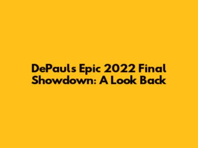 DePaul's Epic 2022 Final Showdown: A Look Back