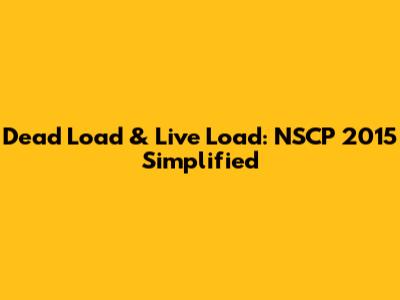 Dead Load & Live Load: NSCP 2015 Simplified