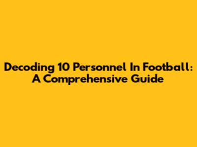 Decoding 10 Personnel In Football: A Comprehensive Guide