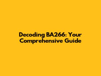 Decoding BA266: Your Comprehensive Guide