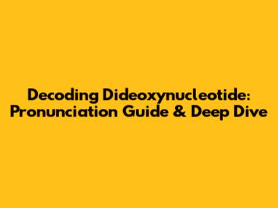 Decoding Dideoxynucleotide: Pronunciation Guide & Deep Dive