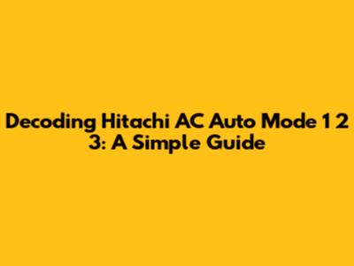 Decoding Hitachi AC Auto Mode 1 2 3: A Simple Guide