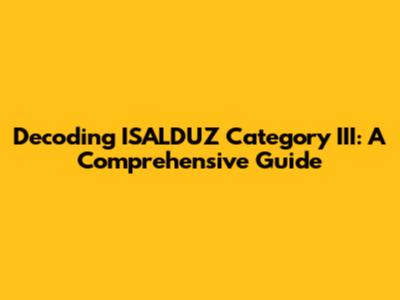 Decoding ISALDUZ Category III: A Comprehensive Guide