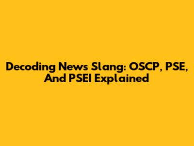 Decoding News Slang: OSCP, PSE, And PSEI Explained