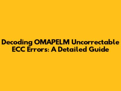 Decoding OMAPELM Uncorrectable ECC Errors: A Detailed Guide