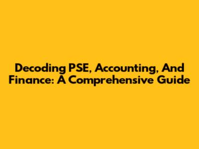 Decoding PSE, Accounting, And Finance: A Comprehensive Guide