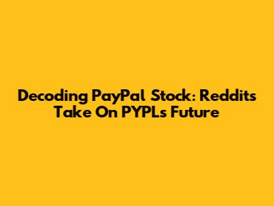 Decoding PayPal Stock: Reddit's Take On PYPL's Future