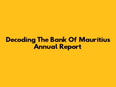 Decoding The Bank Of Mauritius Annual Report