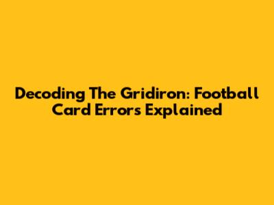 Decoding The Gridiron: Football Card Errors Explained