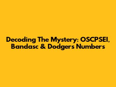 Decoding The Mystery: OSCPSEI, Bandasc & Dodgers Numbers
