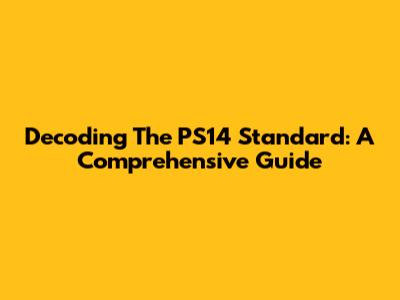 Decoding The PS14 Standard: A Comprehensive Guide