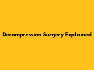 Decompression Surgery Explained