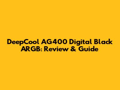 DeepCool AG400 Digital Black ARGB: Review & Guide