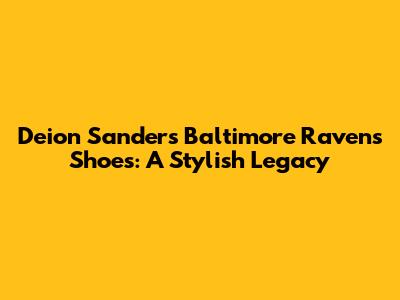 Deion Sanders' Baltimore Ravens Shoes: A Stylish Legacy