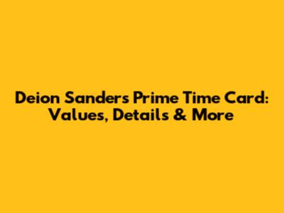 Deion Sanders Prime Time Card: Values, Details & More