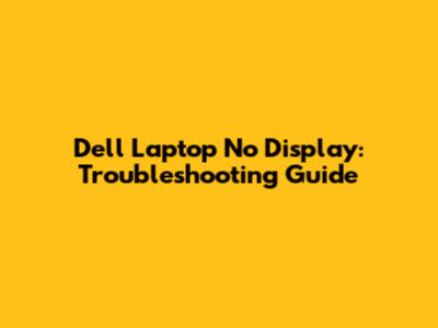 Dell Laptop No Display: Troubleshooting Guide