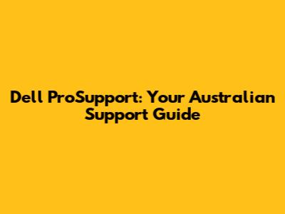 Dell ProSupport: Your Australian Support Guide