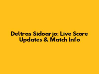Deltras Sidoarjo: Live Score Updates & Match Info