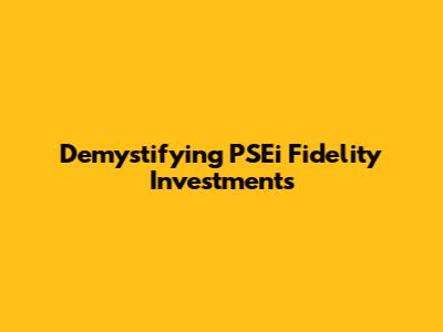Demystifying PSEi Fidelity Investments