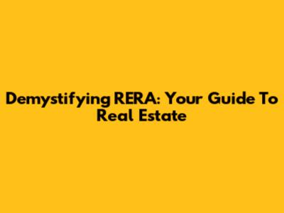 Demystifying RERA: Your Guide To Real Estate