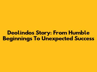 Deolindo's Story: From Humble Beginnings To Unexpected Success