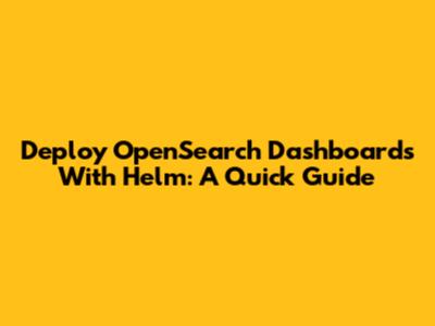 Deploy OpenSearch Dashboards With Helm: A Quick Guide