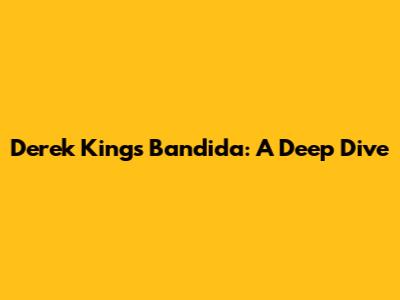 Derek King's "Bandida": A Deep Dive