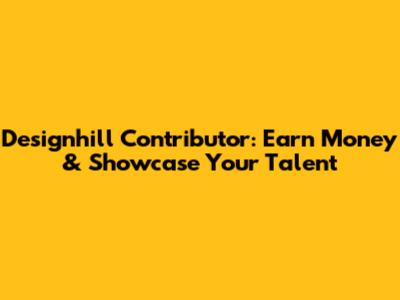 Designhill Contributor: Earn Money & Showcase Your Talent