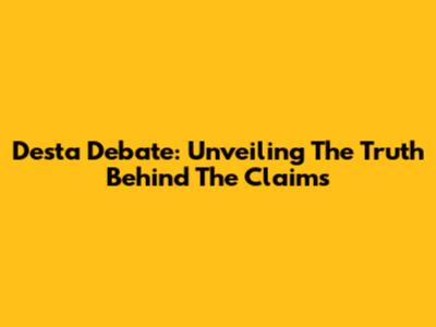 Desta Debate: Unveiling The Truth Behind The Claims