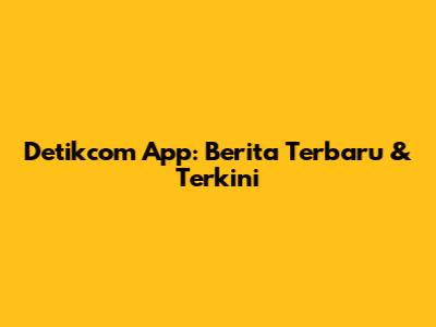 Detikcom App: Berita Terbaru & Terkini