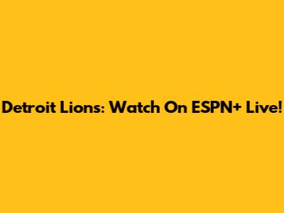 Detroit Lions: Watch On ESPN+ Live!