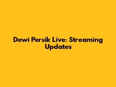 Dewi Persik Live: Streaming Updates