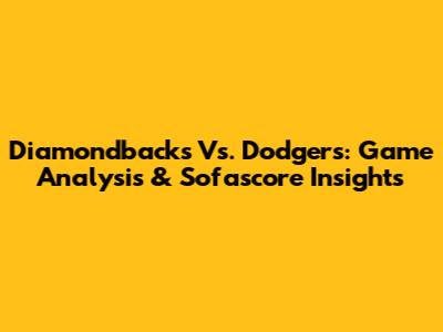 Diamondbacks Vs. Dodgers: Game Analysis & Sofascore Insights