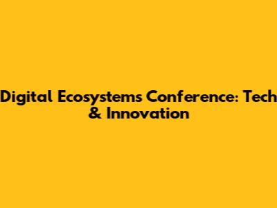 Digital Ecosystems Conference: Tech & Innovation