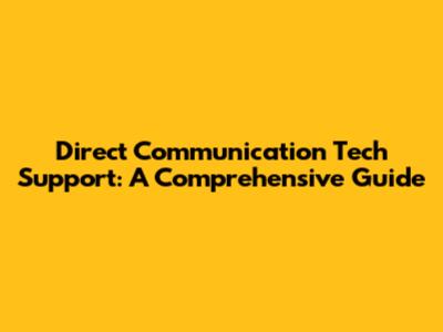 Direct Communication Tech Support: A Comprehensive Guide