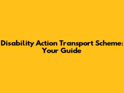 Disability Action Transport Scheme: Your Guide