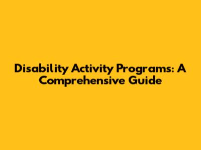 Disability Activity Programs: A Comprehensive Guide