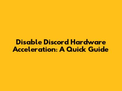 Disable Discord Hardware Acceleration: A Quick Guide