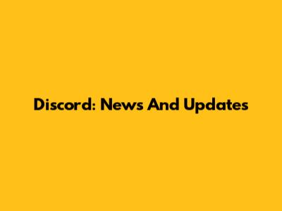 Discord: News And Updates