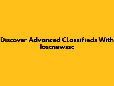Discover Advanced Classifieds With Ioscnewssc