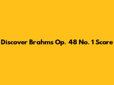 Discover Brahms' Op. 48 No. 1 Score
