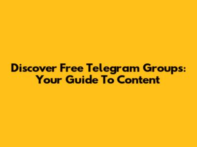 Discover Free Telegram Groups: Your Guide To Content