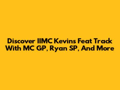Discover IIMC Kevin's "Feat" Track With MC GP, Ryan SP, And More