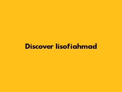 Discover Iisofiahmad