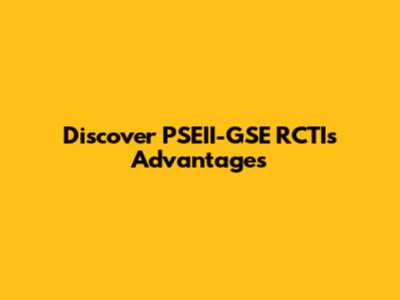 Discover PSEII-GSE RCTI's Advantages