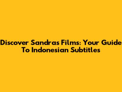 Discover Sandra's Films: Your Guide To Indonesian Subtitles