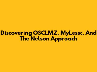 Discovering OSCLMZ, MyLessc, And The Nelson Approach